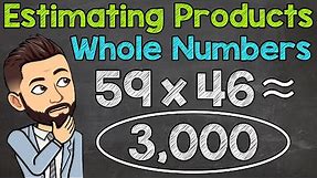 Estimating Whole Number Products | Multiplication Estimation | Math with Mr. J