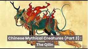 Chinese Mythical Creatures (Part 3): The Qilin