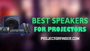 18 Best Speakers for Projectors for Better Sound: 2023 Top Picks