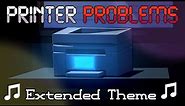 Printer Problems: Extended Theme Song