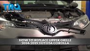 How to Replace Upper Grille 2014-2019 Toyota Corolla