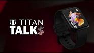 Titan Talk S Smartwatch - The Latest Talk of the Town!