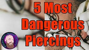 Top 5 Most Dangerous Piercings