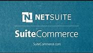 NetSuite SuiteCommerce -- Single, Unified Commerce Solution