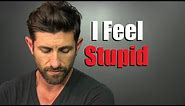 I Feel STUPID | My Biggest Insecurity