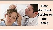 How do I Treat Scabies on the Scalp