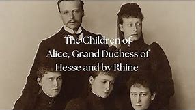 The Children of Alice, Grand Duchess of Hesse and by Rhine