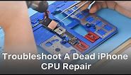 How To Troubleshoot A Dead iPhone - CPU Repair