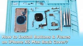 How to Assemble Buttons & Flexes on iPhone XS Max Back Housing in 6 Minutes?