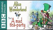 Alice in Wonderland part 7: A mad tea-party