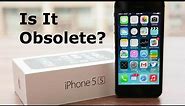Is the IPhone 5s Obsolete