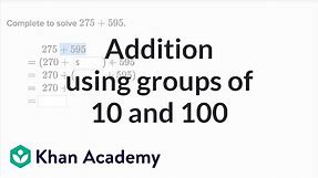 Addition using groups of 10 and 100 | 2nd grade | Khan Academy