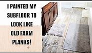 How to Paint a Subfloor to Look Like Old Farm Wood Planks - Updated 8 years later!