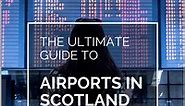 A Guide to Airports in Scotland | Travel Tips & Advice