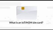 What is an IoT/M2M Sim card?