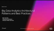 AWS re:Invent 2018: Big Data Analytics Architectural Patterns & Best Practices (ANT201-R1)