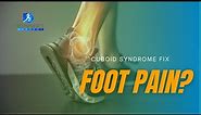Foot pain fix- cuboid syndrome