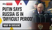 Putin admits Russia is going through a 'difficult period' | Ukraine War