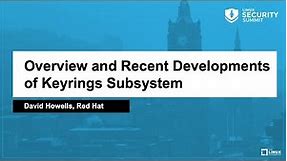 Overview and Recent Developments of Keyrings Subsystem - David Howells, Red Hat
