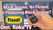 Onn. Roku TV: Black Screen, No Picture or Flickering Black Screen? Easy Fixes!