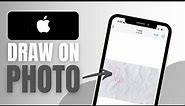How To Draw On A Photo On iPhone - Complete Guide