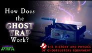 How Does the Ghost Trap Work? | The History and Physics of Ghostbusters Equipment