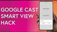 How to Add Google Cast to Samsung Smart View