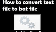 How to convert text file to bat file | How To Convert a .txt File into a .bat File