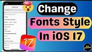 How To Change Font Style On iPhone In iOS 17 | Change Fonts On iPhone & iPad In iOS 17