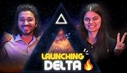Big Launch : We are bringing DELTA🔥❤️