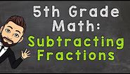 Subtract Fractions with Unlike Denominators (How To) | 5th Grade Math