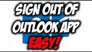 How To Sign Out Of Outlook App EASY! ✅ | Android and iOS Devices! | 2020