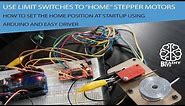 How to "Home" Stepper Motors using Limit Switches - Tutorial using Arduino and Easy Driver