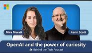 OpenAI's Mira Murati on ChatGPT and the power of curiosity | Behind the Tech with Kevin Scott