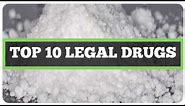 TOP 10 LEGAL DRUGS THAT WILL GET YOU HIGH! (BEST LEGAL DRUGS / TOP 10 BEST LEGAL DRUGS LIST)