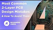 The Most Common 2-Layer PCB Design Mistakes and How To Avoid Them