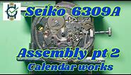 Seiko 6309A Assembly Part 2 -Calendar Works