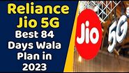 Reliance Jio 5G Best 84 Days Wala Plan in 2023 With Unlimited Free 5G Data