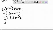 SOLVED:State the basic metric system unit for each of the following physical quantities. (a) length (b) mass (c) volume (d) time (e) temperature (f) heat energy