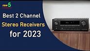 Top 5: Best 2 Channel Stereo Receivers for 2023 - Ultimate Audio Guide
