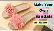 Handmade Sandals For Women / DIY Flip-flop Making Tutorial