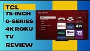 TCL 75-Inch 6-Series 4K Roku TV (75R655) Review: The Ultimate Home Theater Experience?