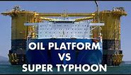 Oil Platform vs Super Typhoon - Weathering the Storm from Korea to the Gulf of Mexico