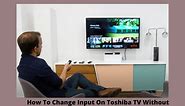 How To Change Input On Toshiba TV Without Remote-5 Methods
