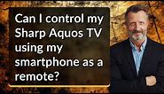 Can I control my Sharp Aquos TV using my smartphone as a remote?