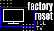 How to Reset TCL TV to Factory Settings