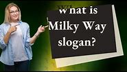 What is Milky Way slogan?