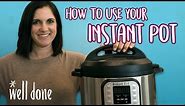 How to Use Your Instant Pot | A First Timer’s Guide | Well Done