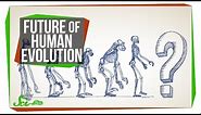 The Future of Human Evolution
