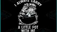 I Always Carry A Little Pot With Me Funny Marijuana Svg